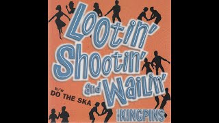 The Kingpins -  Lootin&#39; Shootin&#39; &amp; Wailin&#39; - 1998