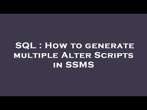 SQL : How to generate multiple Alter Scripts in SSMS