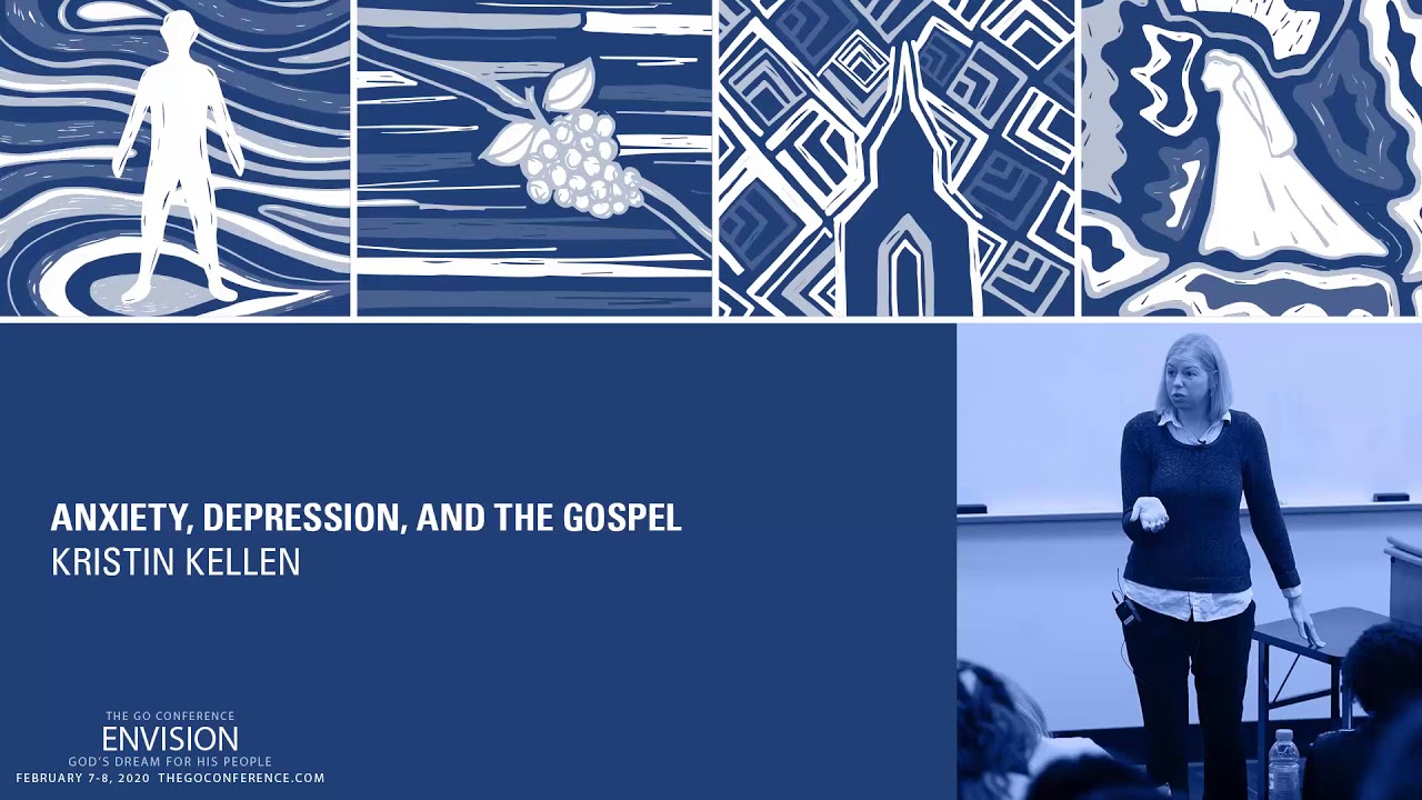 Anxiety, Depression, And The Gospel – Kristin Kellen