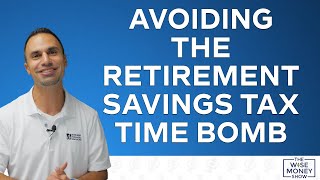 Avoiding the Retirement Savings Tax Time Bomb