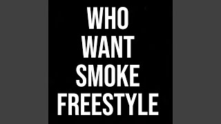 Who Want Smoke Freestyle