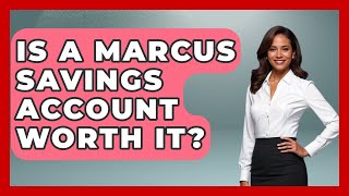 Is A Marcus Savings Account Worth It  Ask Your Bank Teller