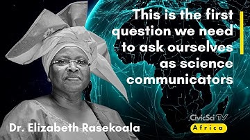 Dr. Elizabeth Rasekoala: This is the first question we need to ask as science communicators