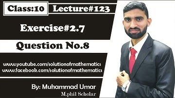 Lecture#123 Ex 2.7 Question No.8 Class 10 by Muhammad Umar || Solution of Mathematics