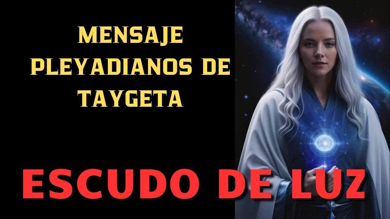 PLEYADIANOS DE TAYGETA ESCUDO DE LUZ Camino a la Luz #mensajeespiritual ...