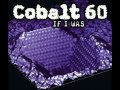 COBALT 60 - If I Was