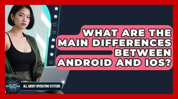 What Are the Main Differences Between Android and iOS? | All About Operating Systems News