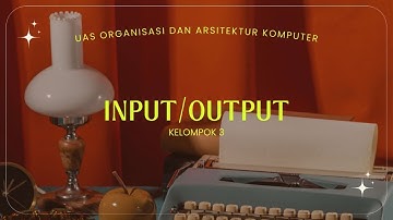 KELOMPOK 3 UAS ORGANISASI DAN ARSITEKTUR 2024 : Input/Output