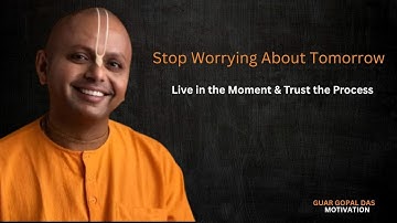 Stop Worrying About Tomorrow | Find Peace in the Present Moment & Trust the Process