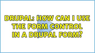 Drupal: How can I use the form control in a drupal form? (2 Solutions!!)