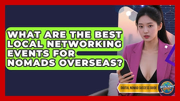 What Are The Best Local Networking Events For Nomads Overseas? - Digital Nomad Success Guide