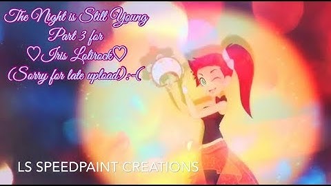 Lolirock “Night is Still Young”- Part 3 for Iris Lolirock-(Sorry for late Upload)