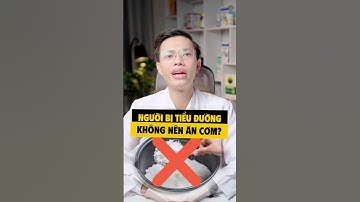 người bị tiểu đường thì không nên ăn cơm? #tieuduong #suckhoe #bacsibien