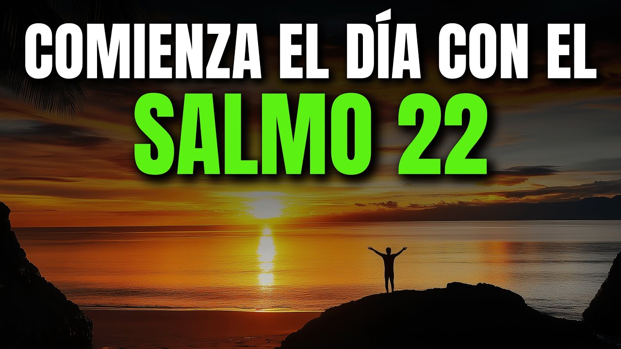 ORACIÓN DE LA MAÑANA CON EL SALMO 22 | PODEROSA ORACIÓN DE CLAMOR, CONFIANZA Y ESPERANZA EN DIOS