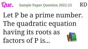 Let P be a prime number. The quadratic equation having its roots as factors of P is...