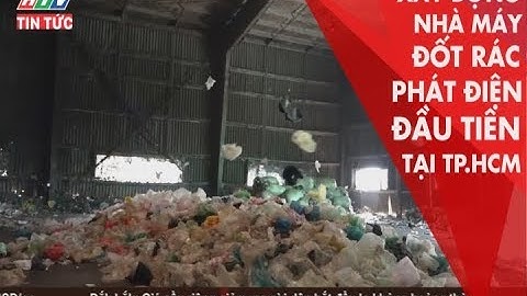 XÂY DỰNG NHÀ MÁY ĐỐT RÁC PHÁT ĐIỆN ĐẦU TIÊN TẠI TP.HCM | HTV TIN TỨC | 29/08/2019
