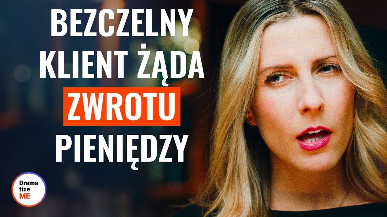 BEZCZELNY KLIENT ŻĄDA ZWROTU PIENIĘDZY | @DramatizeMe Polska