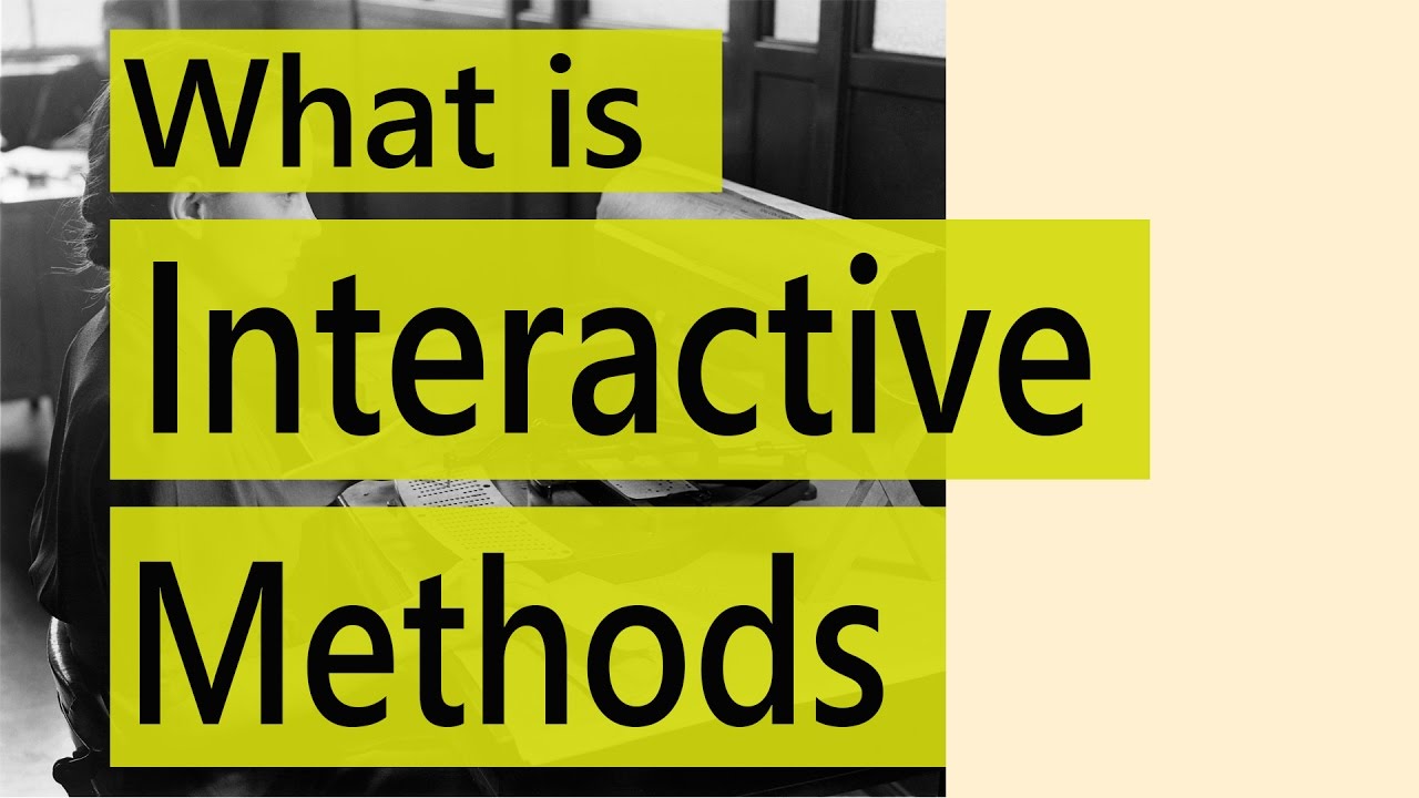 What is interactive methods?