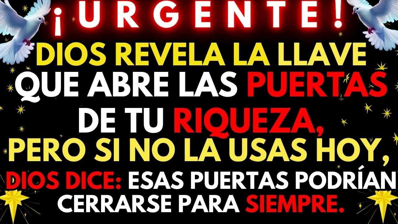 🚨 ¡URGENTE! DIOS REVELA LA LLAVE QUE ABRE LAS PUERTAS DE TU RIQUEZA ...