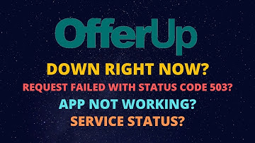 OfferUp Not Working - Request Failed With Status Code 503 - Offer Up Down - OfferUp App Not Working