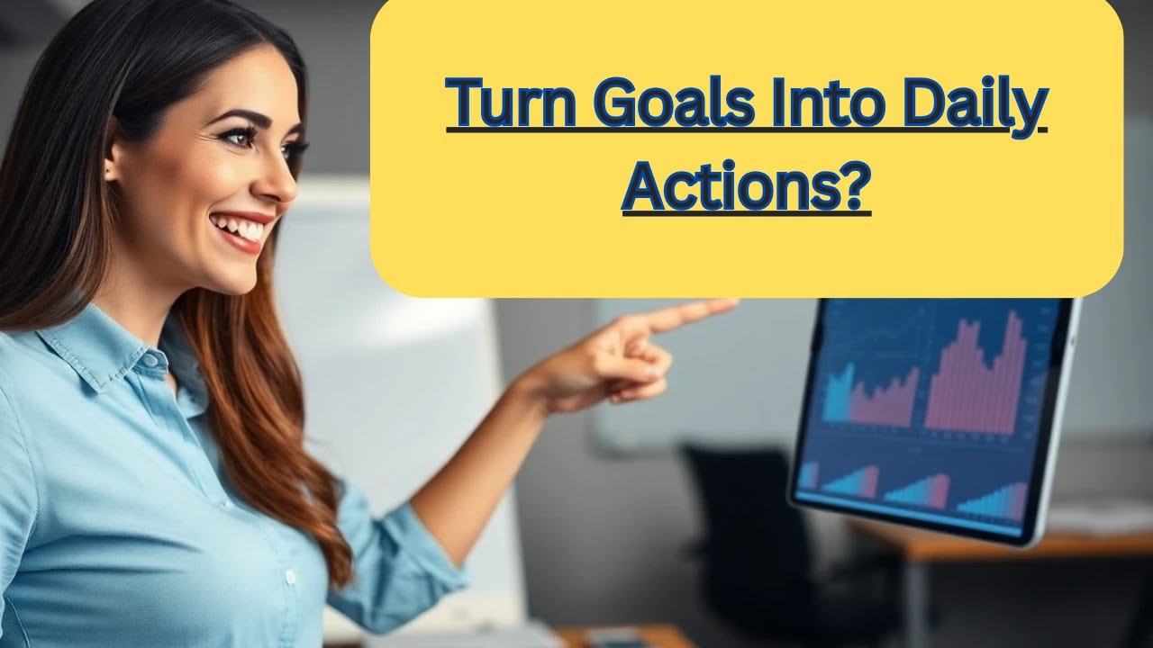 How to Turn Your Goals into Daily Actions - YouTube