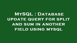 MySQL : Database update query for split and sum in another field using mysql