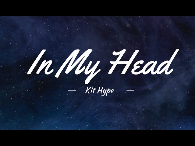 Kit Hype - In My Head (Lyrics) class=