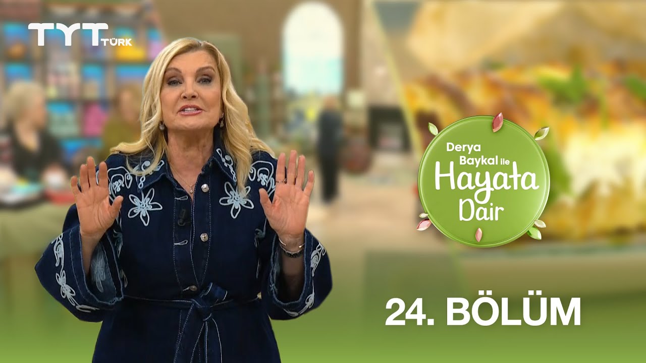Derya Baykal ile Hayata Dair | 24. Bölüm - TYT Türk