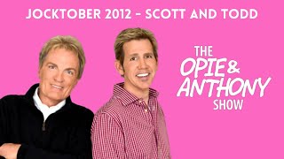 Opie & Anthony - Jocktober: The Scott and Todd Show (10/08/2012)