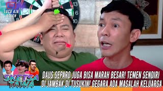 DAUS SEPARO MARAH BESAR! TEMEN SENDIRI DI JAMBAKIN! GEGARA ADA MASALAH KELUARGA? - SKETSA TAWA