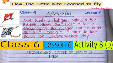 How the Little Kite Learned to Fly |Class 6 |Lesson 6 | Activity 8(b) |Dialogue Writing