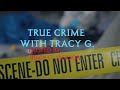 True crime with tracy g hosted by tracy g jackson introoutro