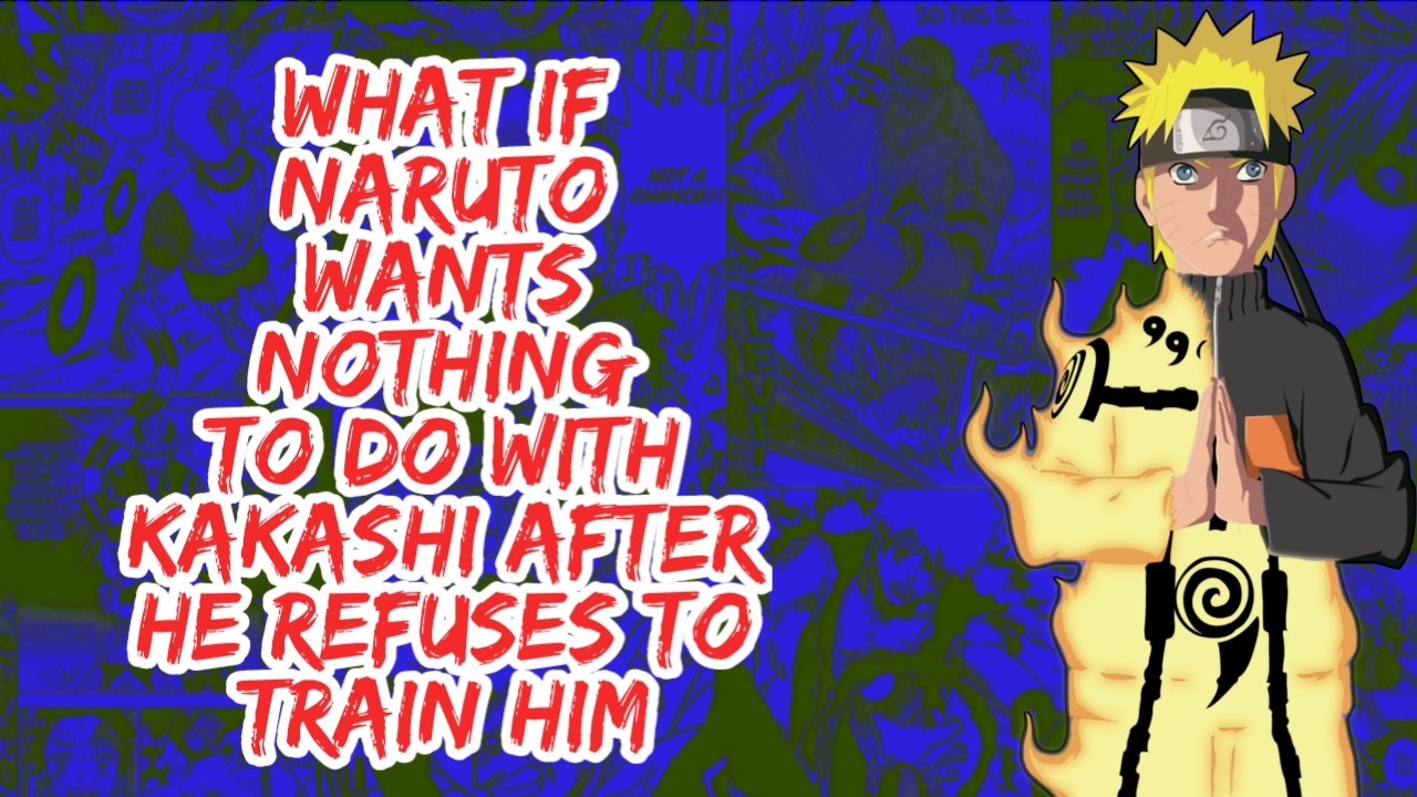 What if Naruto Wants Nothing to do With Kakashi After He Refuses to Train Him | Part 1