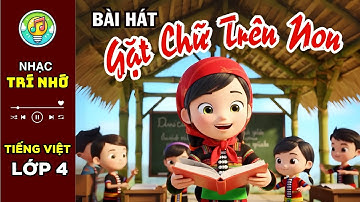 Bài hát GẶT CHỮ TRÊN NON - Dạy và học Tiếng Việt lớp 4