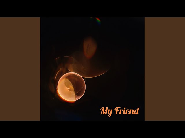 My Friend