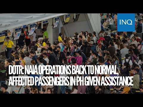 DOTr: NAIA operations back to normal, affected passengers in PH given assistance