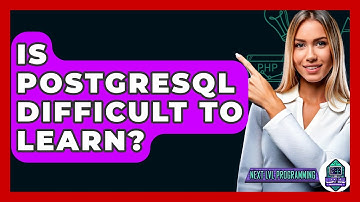 Is PostgreSQL Difficult To Learn? - Next LVL Programming