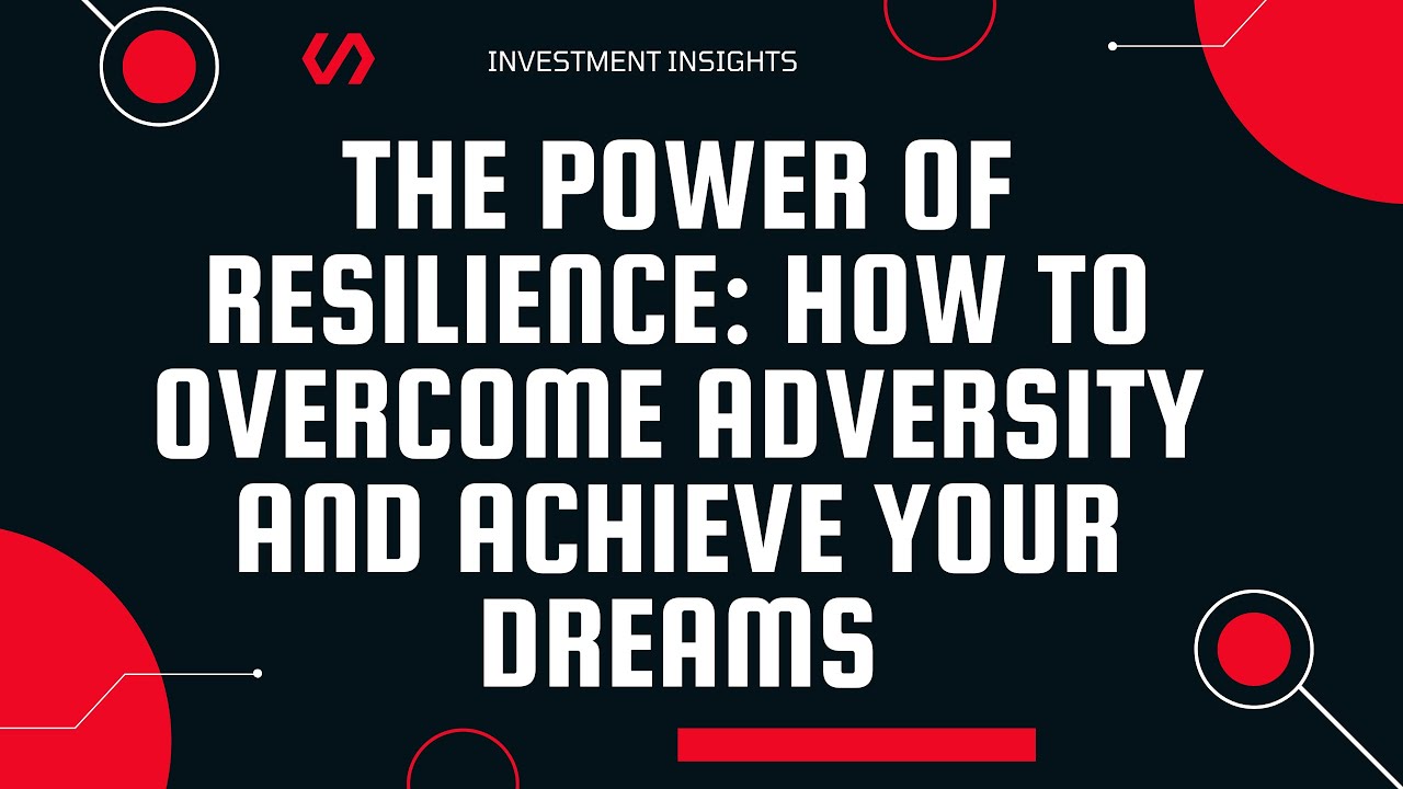 The Power of Resilience: How to Overcome Adversity and Achieve Your ...