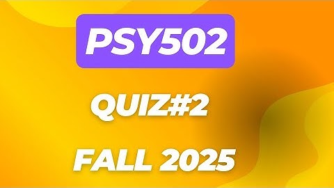 PSY502 QUIZ#2 FALL 2025 | Psy502 midterm preparation
