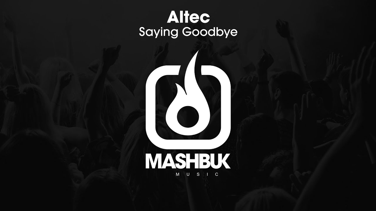 Watch Altec - Saying Goodbye (Original Mix) OUT NOW! on YouTube Watch Altec - Saying Goodbye (Original Mix) OUT NOW! on YouTube