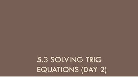 5.3 Solving Trig Equations Day 2
