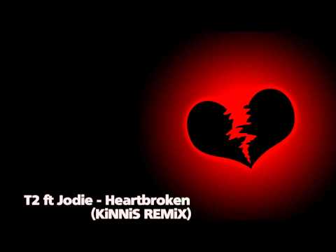 T2 ft Jodie - Heartbroken (KiNNiS Remix)