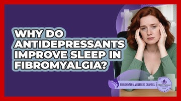 Why Do Antidepressants Improve Sleep In Fibromyalgia? - Fibromyalgia Wellness Channel