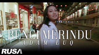 Adam Luq - Benci Merindu [Official Music Video] chords