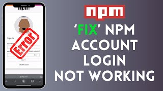 How to Fix NPM Account Login Not Working 2024