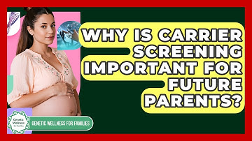 Why Is Carrier Screening Important For Future Parents? - Genetic Wellness for Families