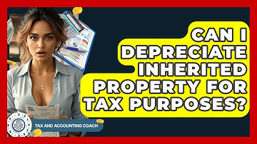 Can I Depreciate Inherited Property For Tax Purposes? - Tax and Accounting Coach