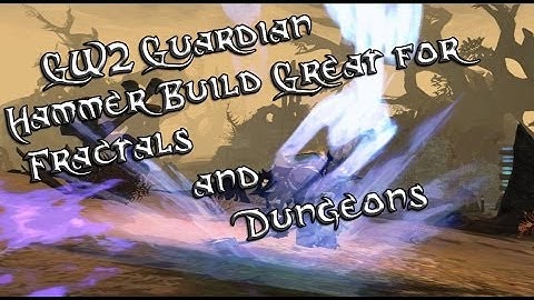 Guild Wars 2 Guardian Hammer Build Great for Fractals and Dungeons