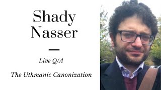 The Uthmanic Canonization | Live Q & A with Shady Nasser