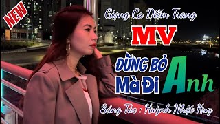 🥰 MV Đừng Bỏ Anh Mà Đi | ST : Huỳnh Nhật Huy | Giọng Hát Diễm Trang 🥰
